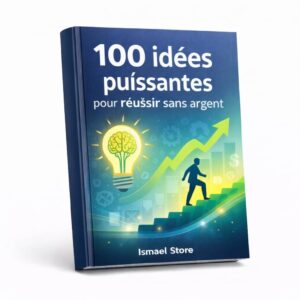 100 idées puissantes pour réussir sans argent